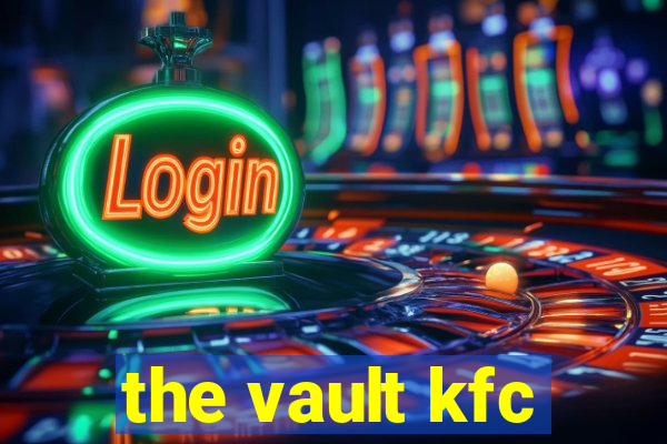 the vault kfc